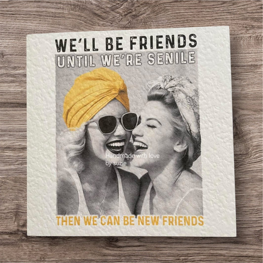 We’ll be friends until we’re senile card