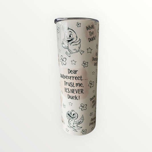 Light pink duck tumbler dear auto correct it’s never duck! 20oz