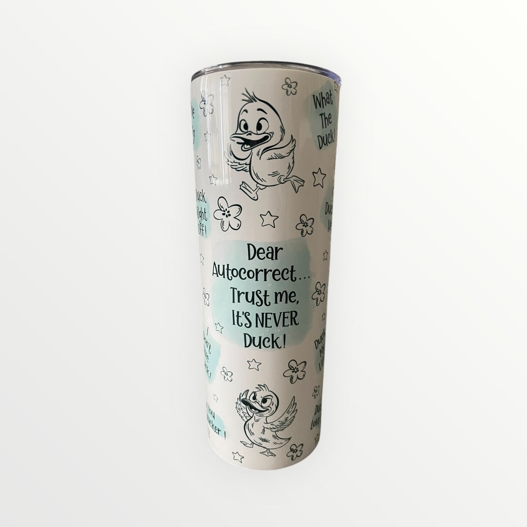 Tumbler duck design dear auto correct it’s never duck! 20oz