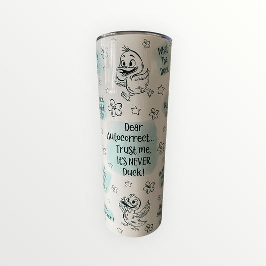 Tumbler duck design dear auto correct it’s never duck! 20oz